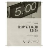 When & Where Friday at Exactly 5.01pm Chenin Blanc